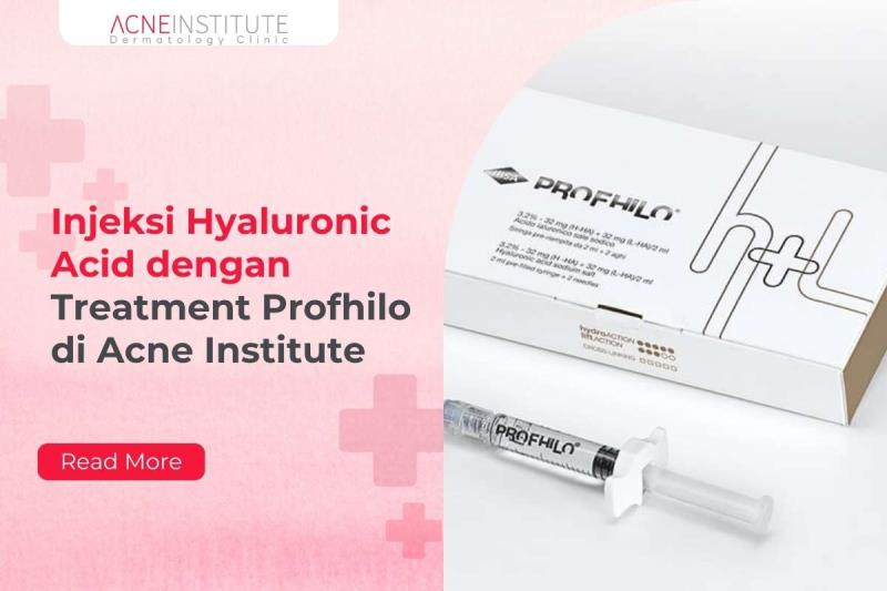 Injeksi Hyaluronic Acid dengan Treatment Profhilo di Acne Institute