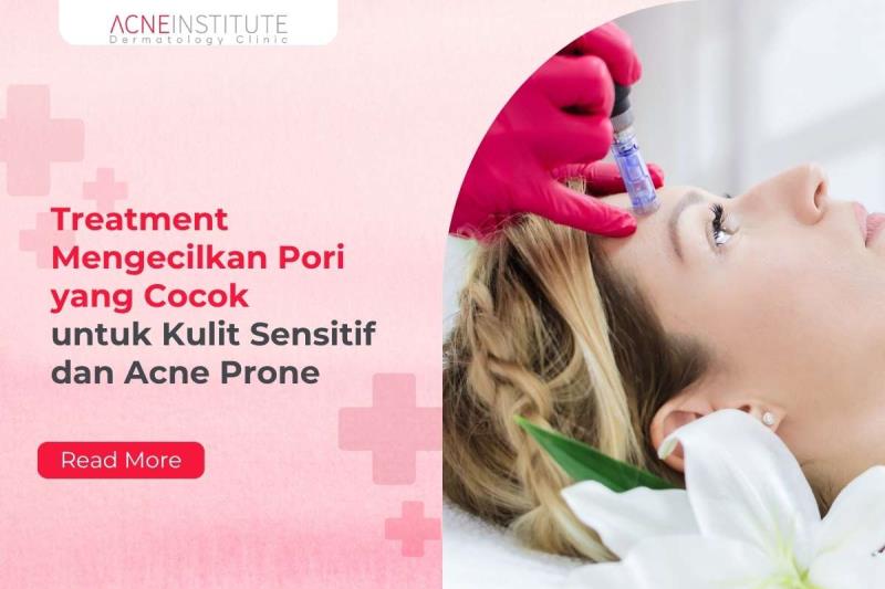 Treatment Mengecilkan Pori yang Cocok untuk Kulit Sensitif dan Acne Prone