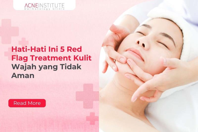 Hati-Hati Ini 5 Red Flag Treatment Kulit Wajah yang Tidak Aman