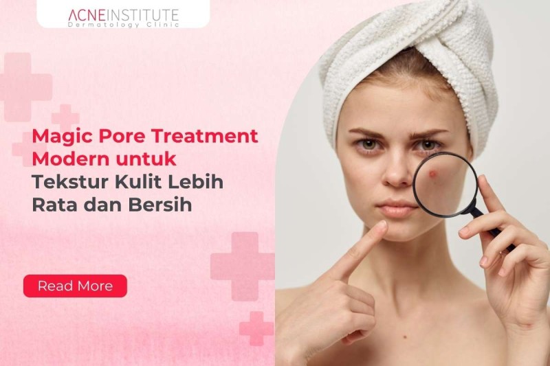 Magic Pore Treatment Modern untuk Tekstur Kulit Lebih Rata dan Bersih