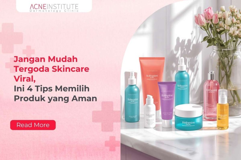 Jangan Mudah Tergoda Skincare Viral, Ini 4 Tips Memilih Produk yang Aman