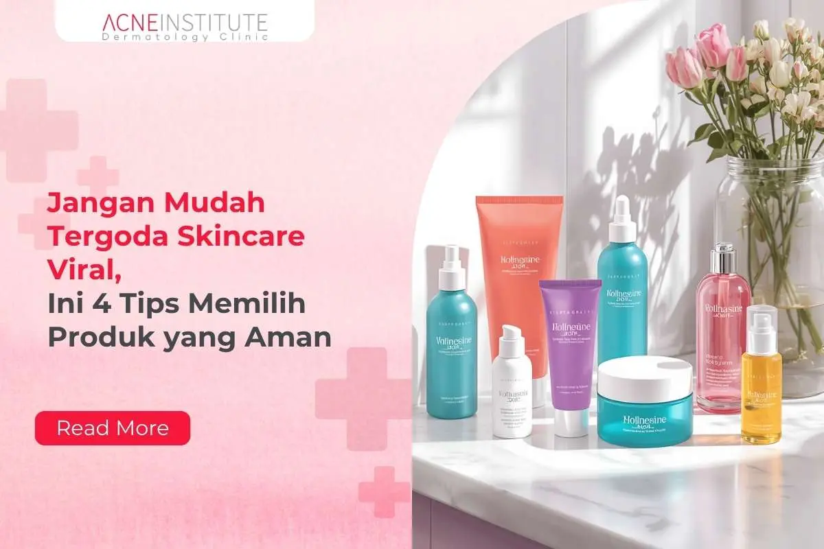 Jangan Mudah Tergoda Skincare Viral, Ini 4 Tips Memilih Produk yang Aman