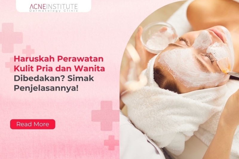 Haruskah Perawatan Kulit Pria dan Wanita Dibedakan? Simak Penjelasannya!