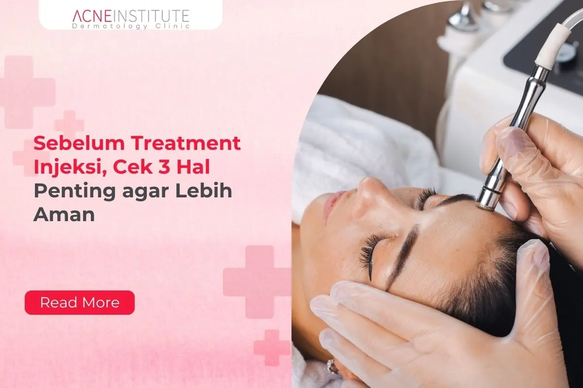 Sebelum Treatment Injeksi, Cek 3 Hal Penting agar Lebih Aman