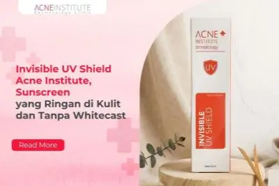 Invisible UV Shield Acne Institute, Sunscreen yang Ringan di Kulit dan Tanpa Whitecast