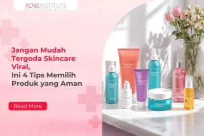 Jangan Mudah Tergoda Skincare Viral, Ini 4 Tips Memilih Produk yang Aman